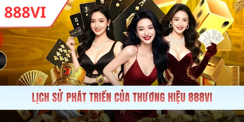 Lịch sử phát triển của thương hiệu 888VI