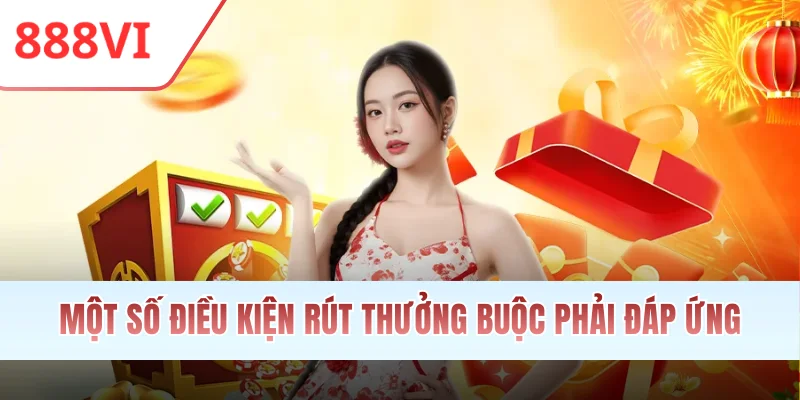 Một số điều kiện rút tiền 888VI phải đáp ứng