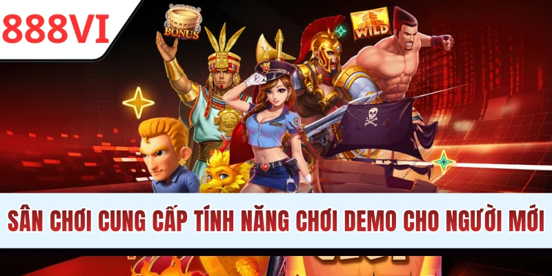 Sân chơi cung cấp tính năng chơi demo cho người mới